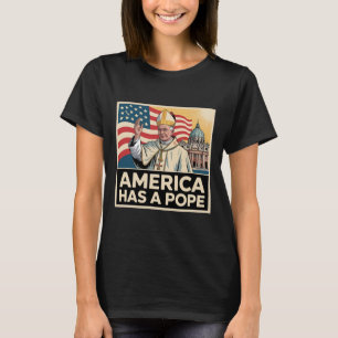 America Has A Pope American Catholic New Pope T-Shirt