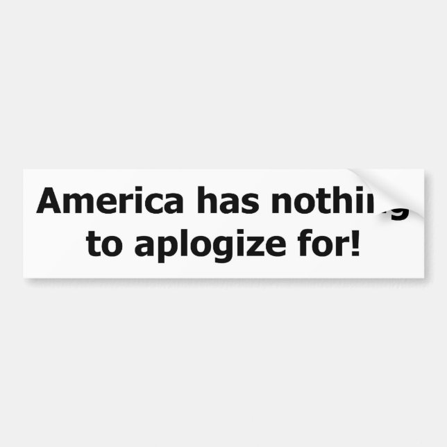 America has nothing to aplogize for. bumper sticker (Front)