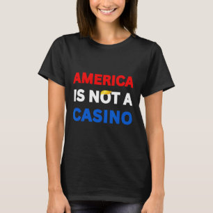 America Is Not A Casino Stop Trump Tariffs Resist T-Shirt