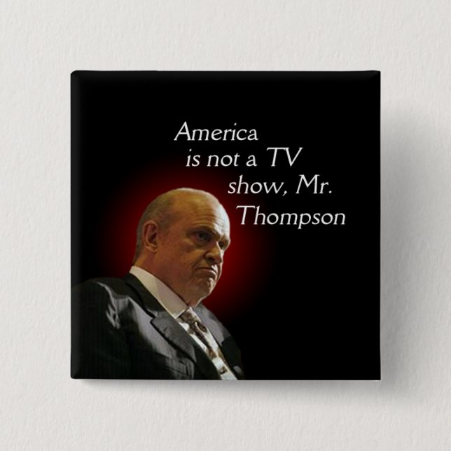 America is not a TV show, Fred Thompson. 15 Cm Square Badge (Front)