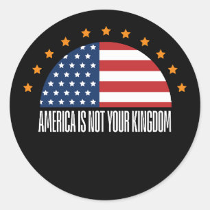 America Is Not Your Kingdom — Rebellion Classic Round Sticker