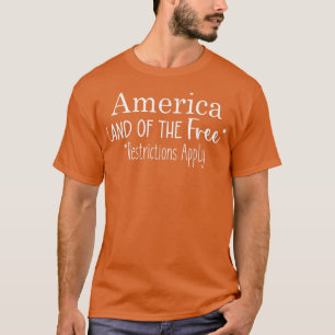 America Land Of The Free Restrictions Apply  T-Shirt