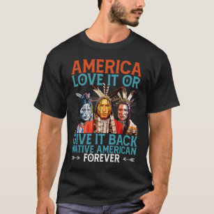 America Love It Or Give It Back Native American T-Shirt