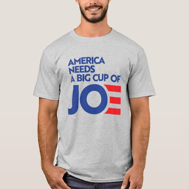 America Needs a Big Cup of Joe T-Shirt (Front)