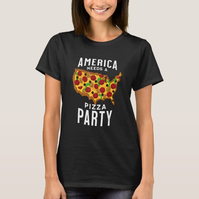 America Needs A Pizza Party T-Shirt (Front)