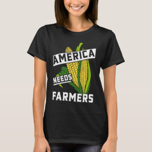 America Needs Farmers Corn Food Farm Living T-Shirt