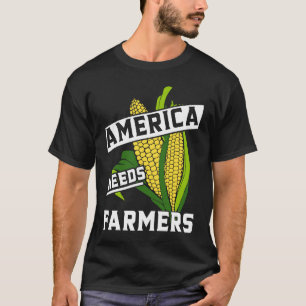 America Needs Farmers Corn Food Farm Living T-Shirt