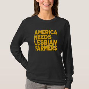 America Needs Lesbian Farmers_3 T-Shirt