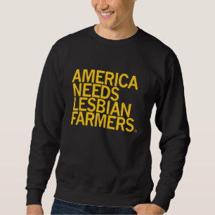 America Needs Lesbian Farmers Sweatshirt