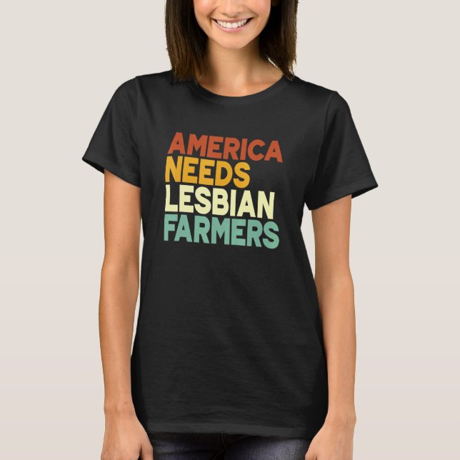 America Needs Lesbian Farmers T-Shirt (Front)