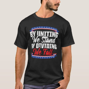 America Patriotic By Uniting We Stand By Dividing T-Shirt