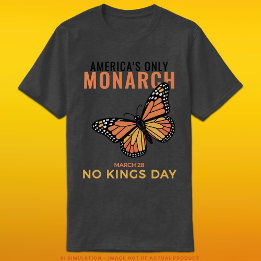 America’s Only Monarch • No Kings Day T-Shirt