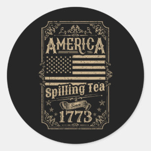 America Spilling Tea Since 1773 4th Of July Gift  Classic Round Sticker