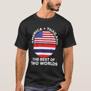 America + Thailand The Best Of Two Worlds Thailand T-Shirt