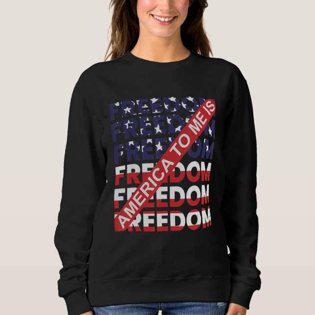 America To Me Is Freedom Awesome 4th Of July Sweatshirt (Front)