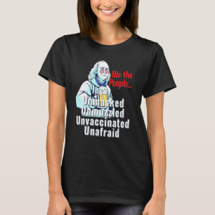America Unmasked Unmuzzled Unvaccinated Unafraid 4 T-Shirt