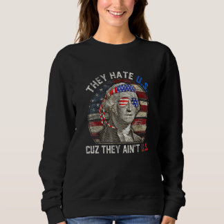 America USA Flag They Hate US Cuz They Aint US Sweatshirt