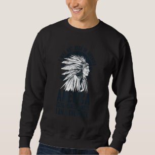 America Was Born On My Land I Am Cherokee Native A Sweatshirt