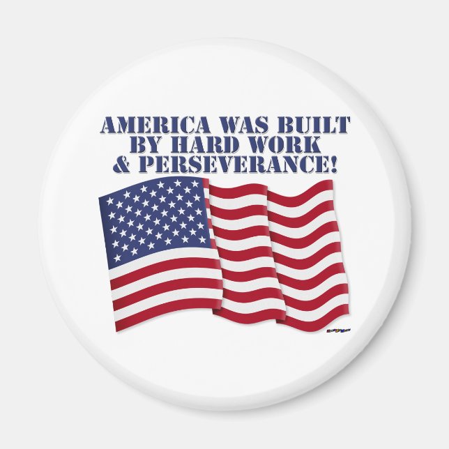 AMERICA WAS BUILT BY HARD WORK & PERSEVERANCE! MAGNET (Front)