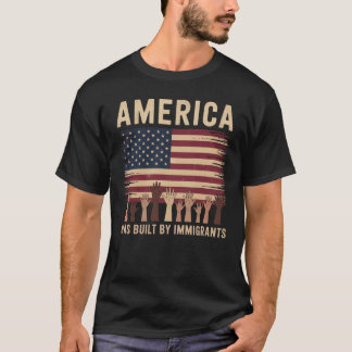 America Was Built by Immigrants Diversity Immigrat T-Shirt