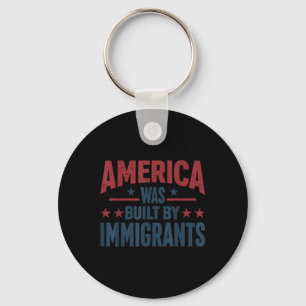 America Was Built By Immigrants Key Ring