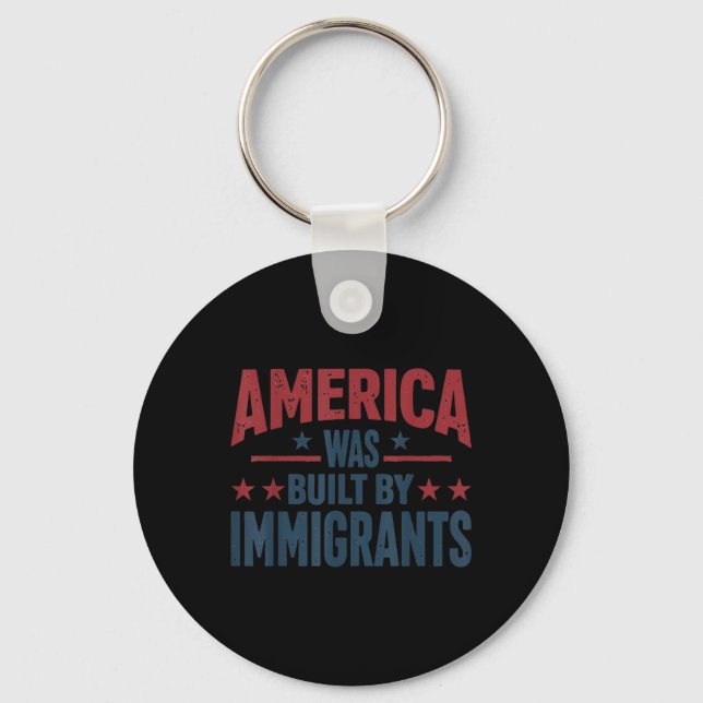 America Was Built By Immigrants  Key Ring (Front)