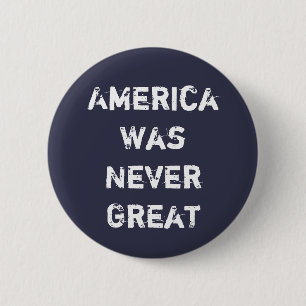 America Was Never Great 6 Cm Round Badge