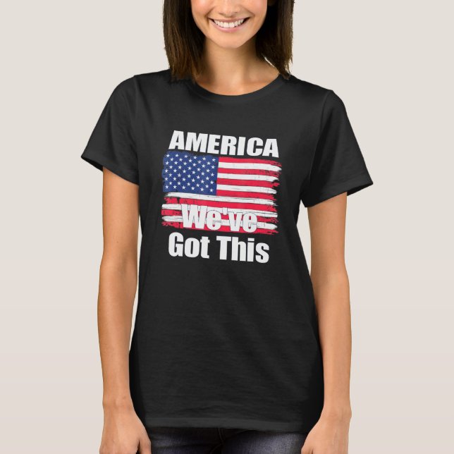 America Weve Got This T-Shirt (Front)