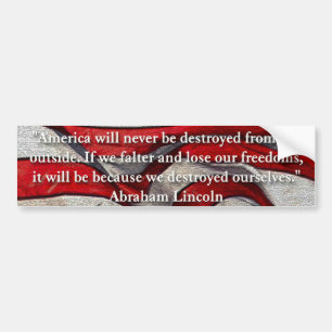 America will never be destroyed... Abraham Lincoln Bumper Sticker