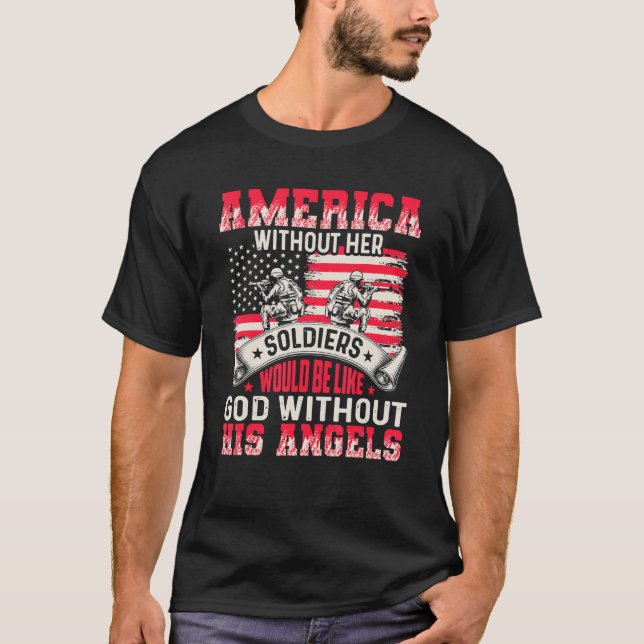 America Without Her Soldiers Be Like God Without H T-Shirt (Front)