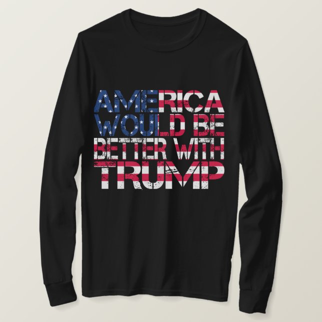 America Would Be Better With Trump Election 2024 T-Shirt (Design Front)