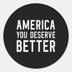 America You Deserve Better - Anti-trump Classic Round Sticker