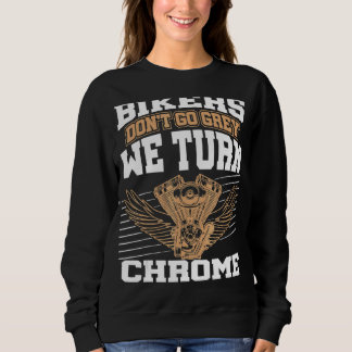 American Bikers Don't Go Grey We Turn Chrome Posh  Sweatshirt