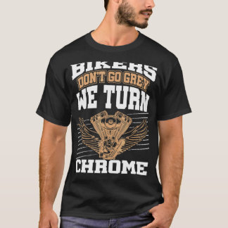 American Bikers Don't Go Grey We Turn Chrome Posh  T-Shirt