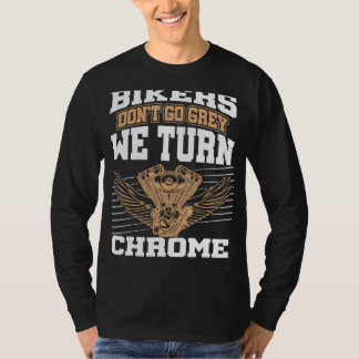 American Bikers Don't Go Grey We Turn Chrome Posh  T-Shirt