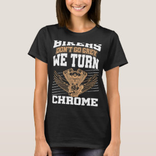 American Bikers Don't Go Grey We Turn Chrome Posh T-Shirt