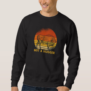 American Bison Hunter Buffaloes Hunting Not A Hug Sweatshirt
