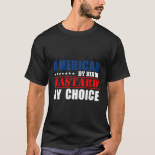 American By Birth Bastard By Choice Funny Mens Pro T-Shirt
