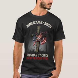 american by birth christian by choice dad by the g T-Shirt