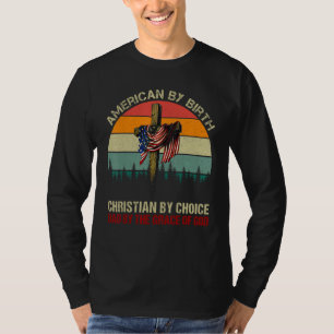 American By Birth Christian By Choice Dad By The G T-Shirt