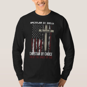 American By Birth Christian By Choice Dad By The O T-Shirt