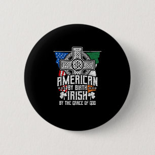 American By Birth Irish By The Grace Of God High C 6 Cm Round Badge