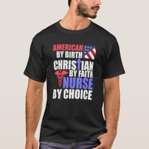 American By Birth Nurse By Choice Christian By Fai T-Shirt