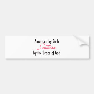 American by Birth, Southern by the Grace of God Bumper Sticker