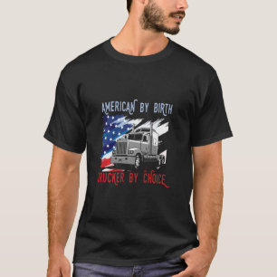 American By Birth Trucker By Choice Truck Usa Flag T-Shirt