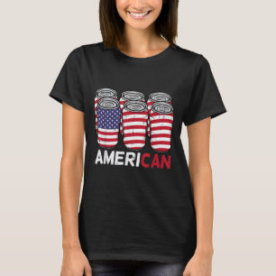 American Cans Funny Fourth 4th Of July Patriotic T-Shirt