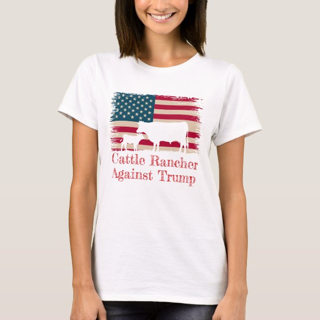 American Cattle Rancher Against Trump T-Shirt (Front)