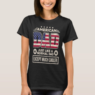 American Dad Just Like Normal Dad Except Much Cool T-Shirt