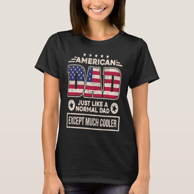 American Dad Just Like Normal Dad Except Much Cool T-Shirt (Front)