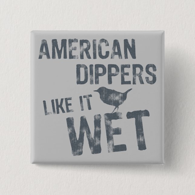 American Dippers Like It Wet 15 Cm Square Badge (Front)